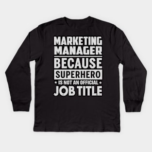 Marketing Manager  Because Superhero Is Not An Official Job Title Kids Long Sleeve T-Shirt